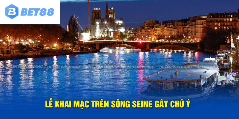 Lễ khai mạc trên sông Seine gây chú ý