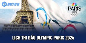 Lịch Thi Đấu Olympic Paris 2024 & Các Thông Tin Cần Nắm