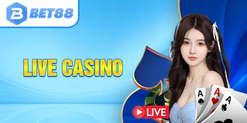 Top 3+ sảnh live casino không được bỏ lỡ tại Bet88